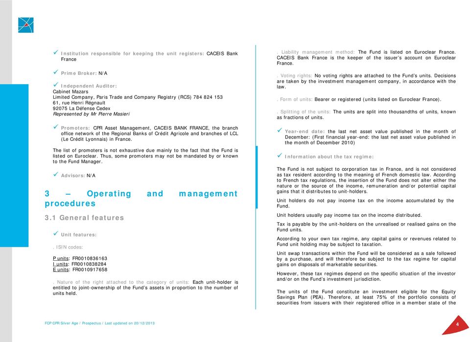 and branches of LCL (Le Crédit Lyonnais) in France. The list of promoters is not exhaustive due mainly to the fact that the Fund is listed on Euroclear.