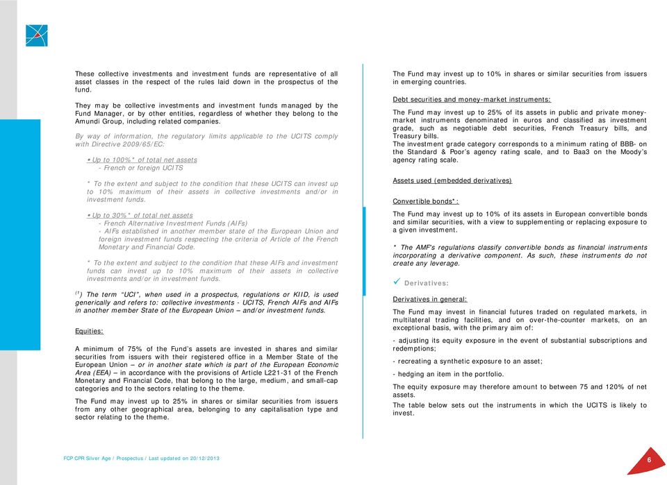 By way of information, the regulatory limits applicable to the UCITS comply with Directive 2009/65/EC: Up to 100%* of total net assets - French or foreign UCITS * To the extent and subject to the