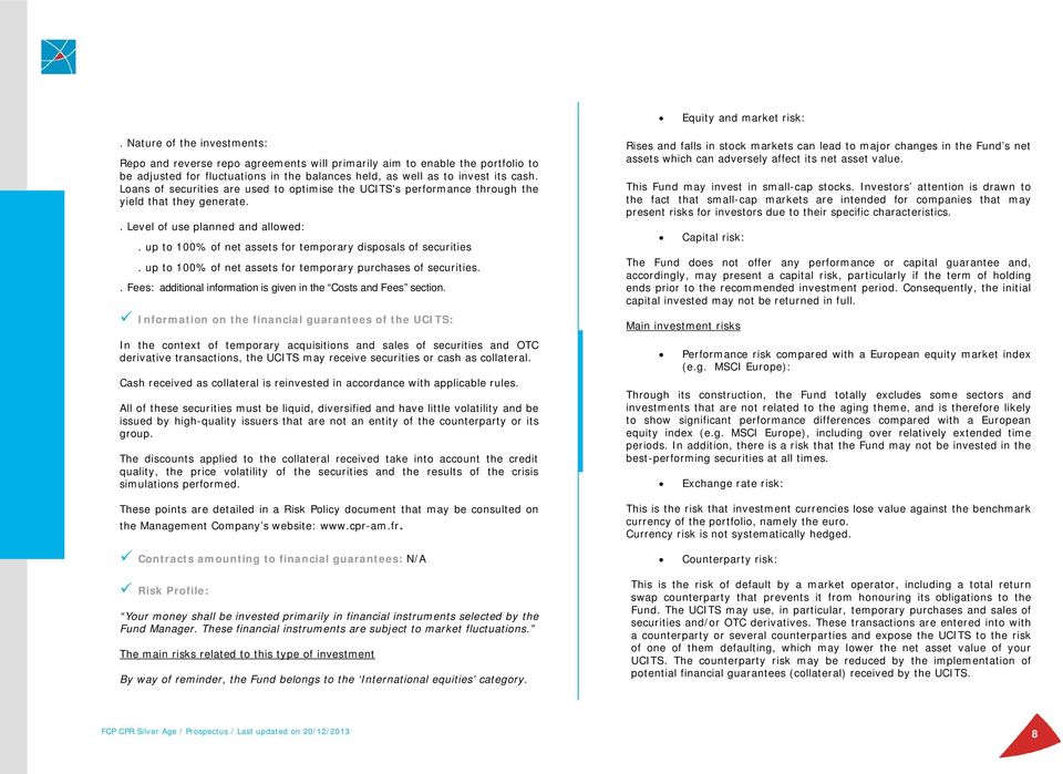 Loans of securities are used to optimise the UCITS's performance through the yield that they generate.. Level of use planned and allowed:.