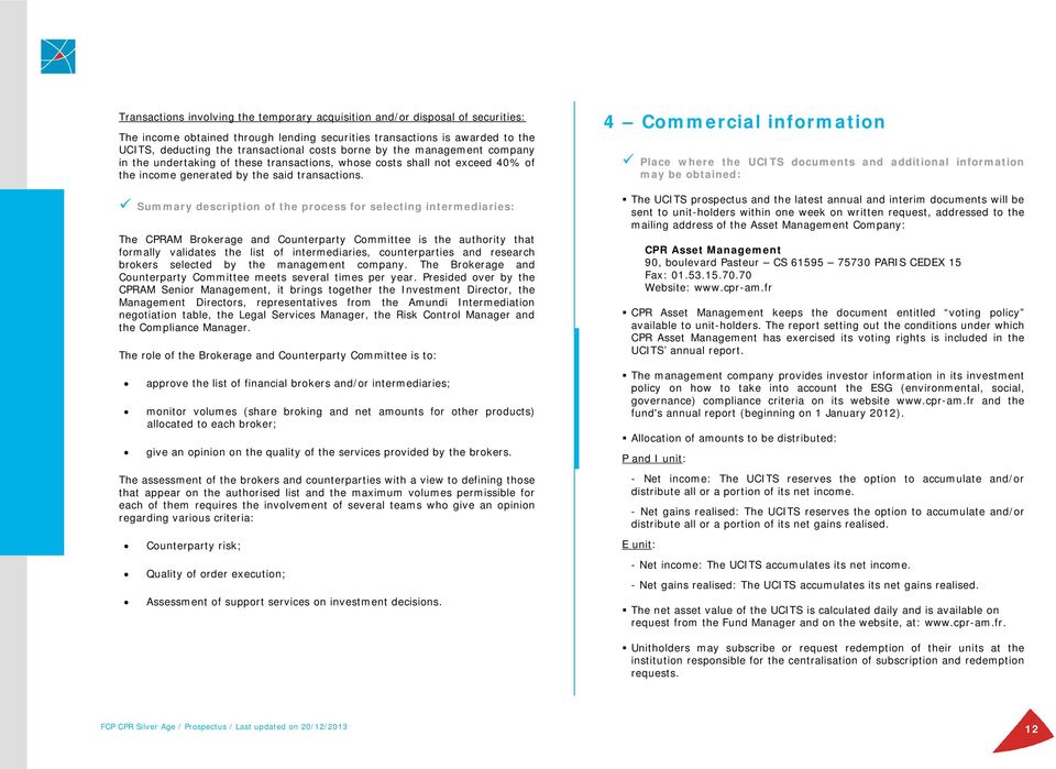 Summary description of the process for selecting intermediaries: The CPRAM Brokerage and Counterparty Committee is the authority that formally validates the list of intermediaries, counterparties and