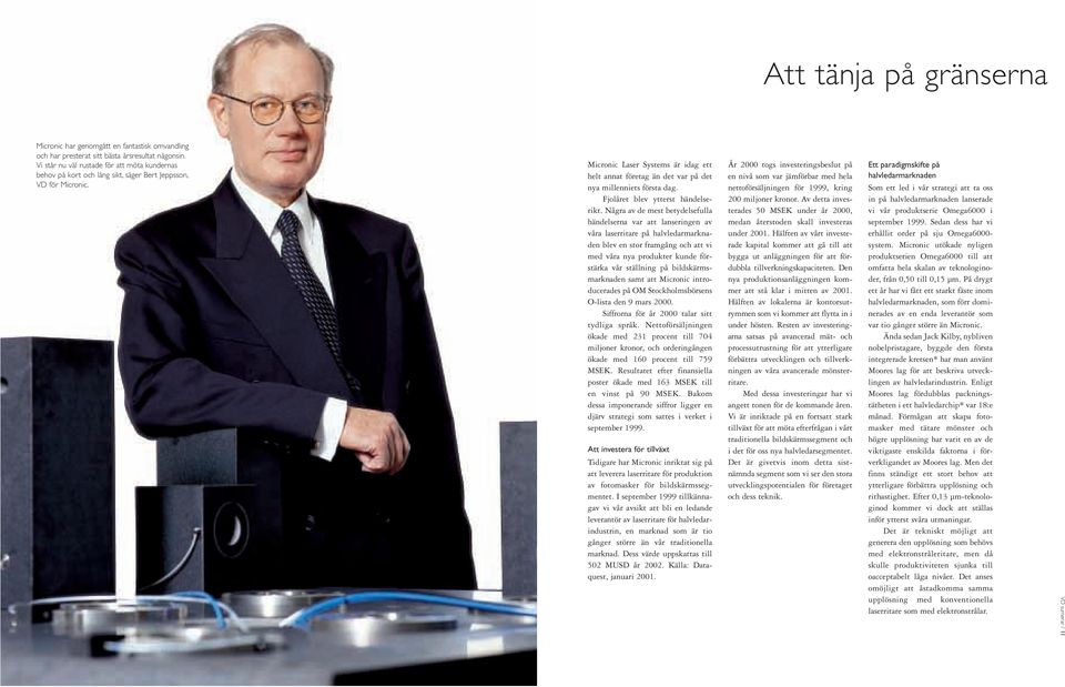 Micronic Laser Systems är idag ett helt annat företag än det var på det nya millenniets första dag. Fjolåret blev ytterst händelserikt.