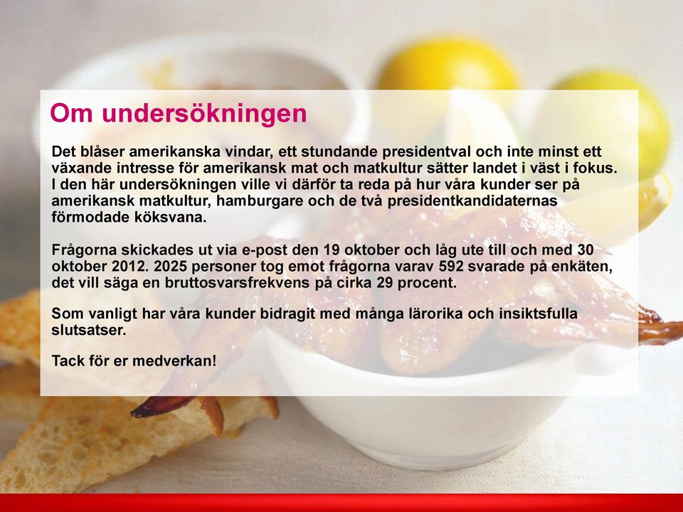 I den här undersökningen ville vi därför ta reda på hur våra kunder ser på amerikansk matkultur, hamburgare och de två presidentkandidaternas förmodade köksvana.