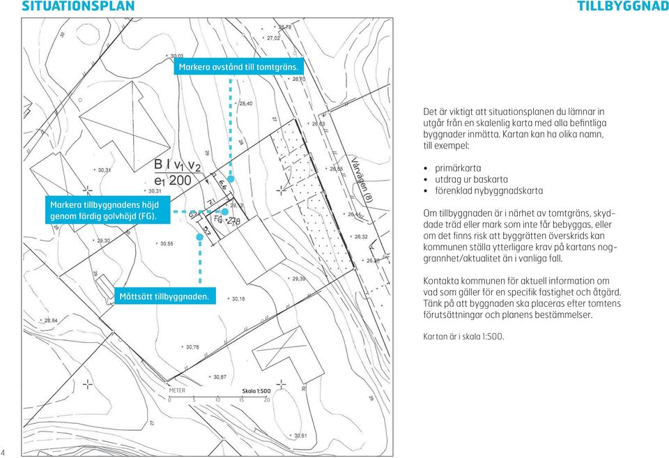 primärkarta utdrag ur baskarta förenklad nybyggnadskarta Om tillbyggnaden är i närhet av tomtgräns, skyddade träd eller mark som inte får bebyggas, eller om det finns risk att byggrätten överskrids