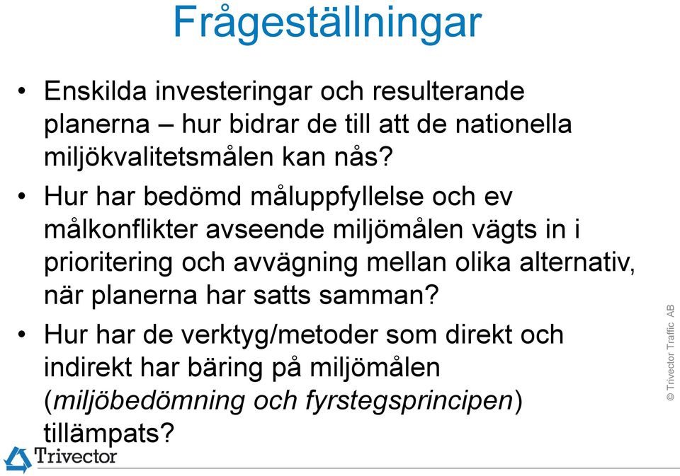 Hur har bedömd måluppfyllelse och ev målkonflikter avseende miljömålen vägts in i prioritering och