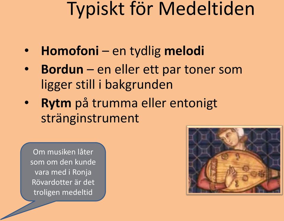 trumma eller entonigt stränginstrument Om musiken låter som