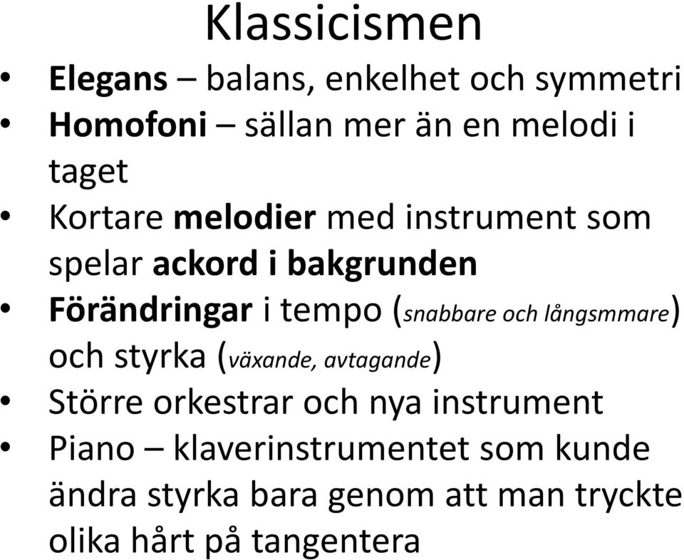 (snabbare och långsmmare) och styrka (växande, avtagande) Större orkestrar och nya