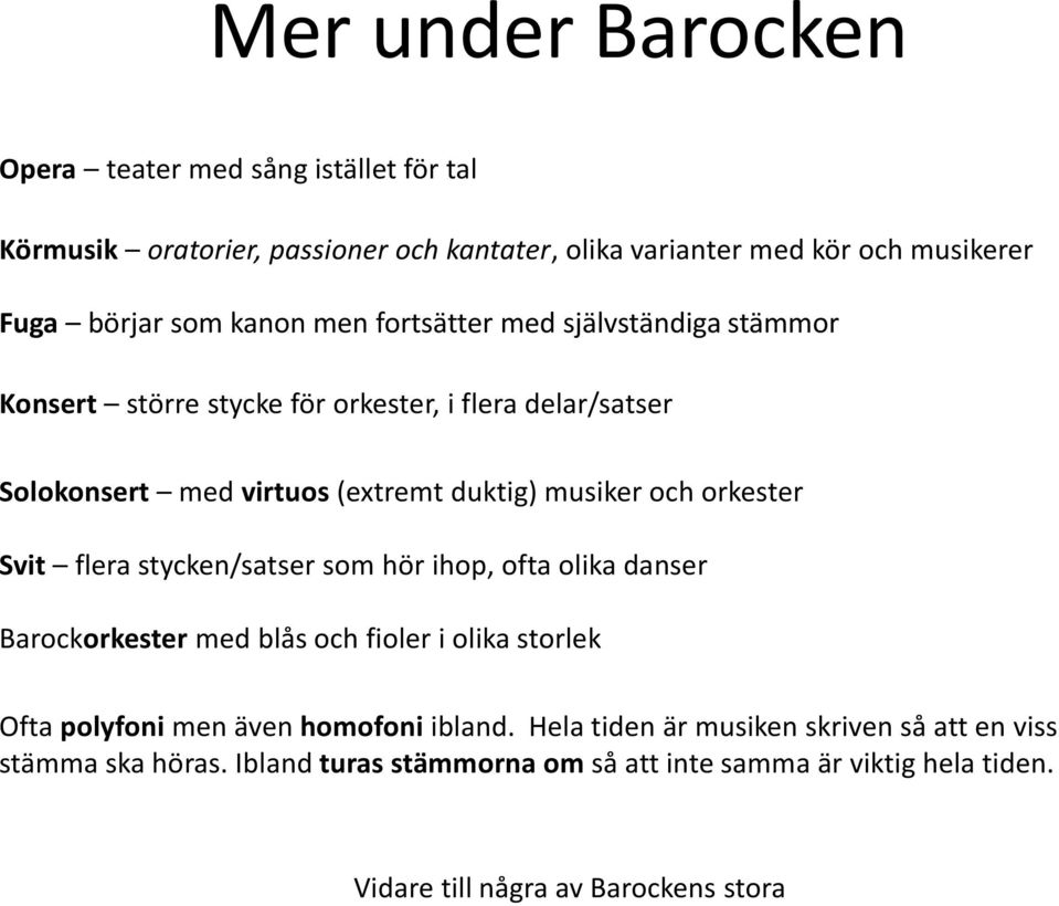 orkester Svit flera stycken/satser som hör ihop, ofta olika danser Barockorkester med blås och fioler i olika storlek Ofta polyfoni men även homofoni ibland.