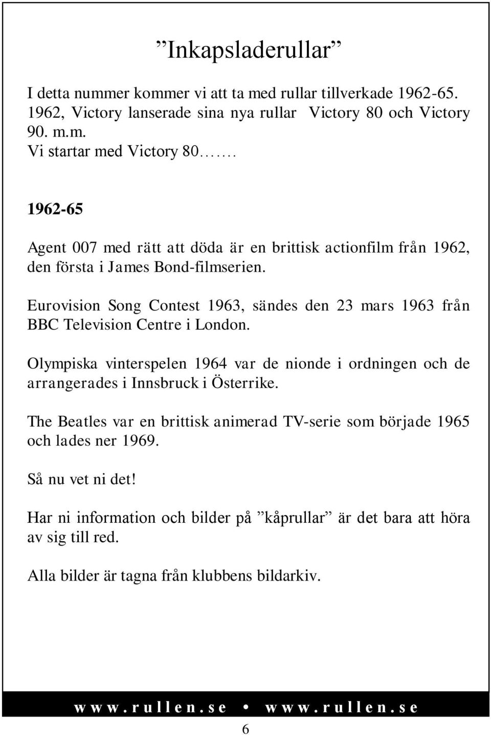 Eurovision Song Contest 1963, sändes den 23 mars 1963 från BBC Television Centre i London.