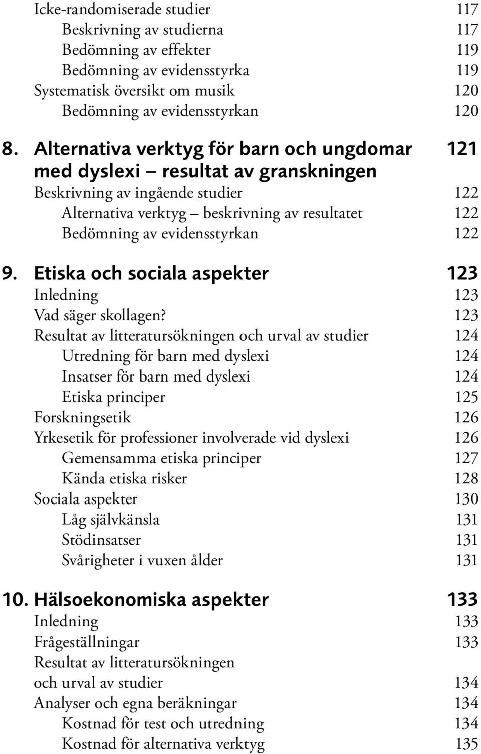 122 9. Etiska och sociala aspekter 123 Inledning 123 Vad säger skollagen?