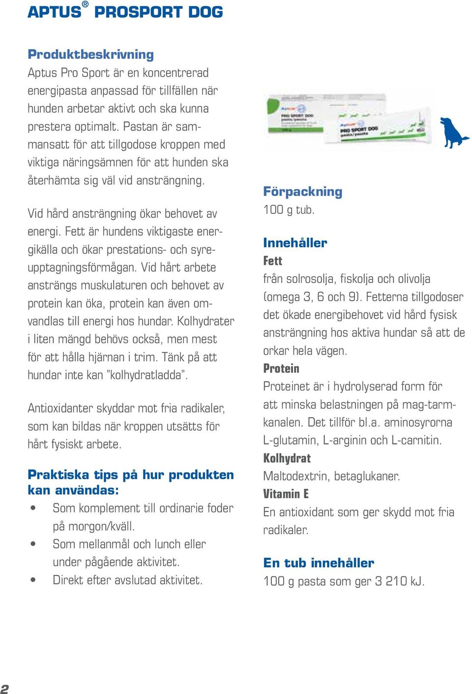 Fett är hundens viktigaste energikälla och ökar prestations- och syreupptagningsförmågan.