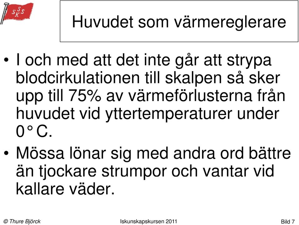 värmeförlusterna från huvudet vid yttertemperaturer under 0 C.