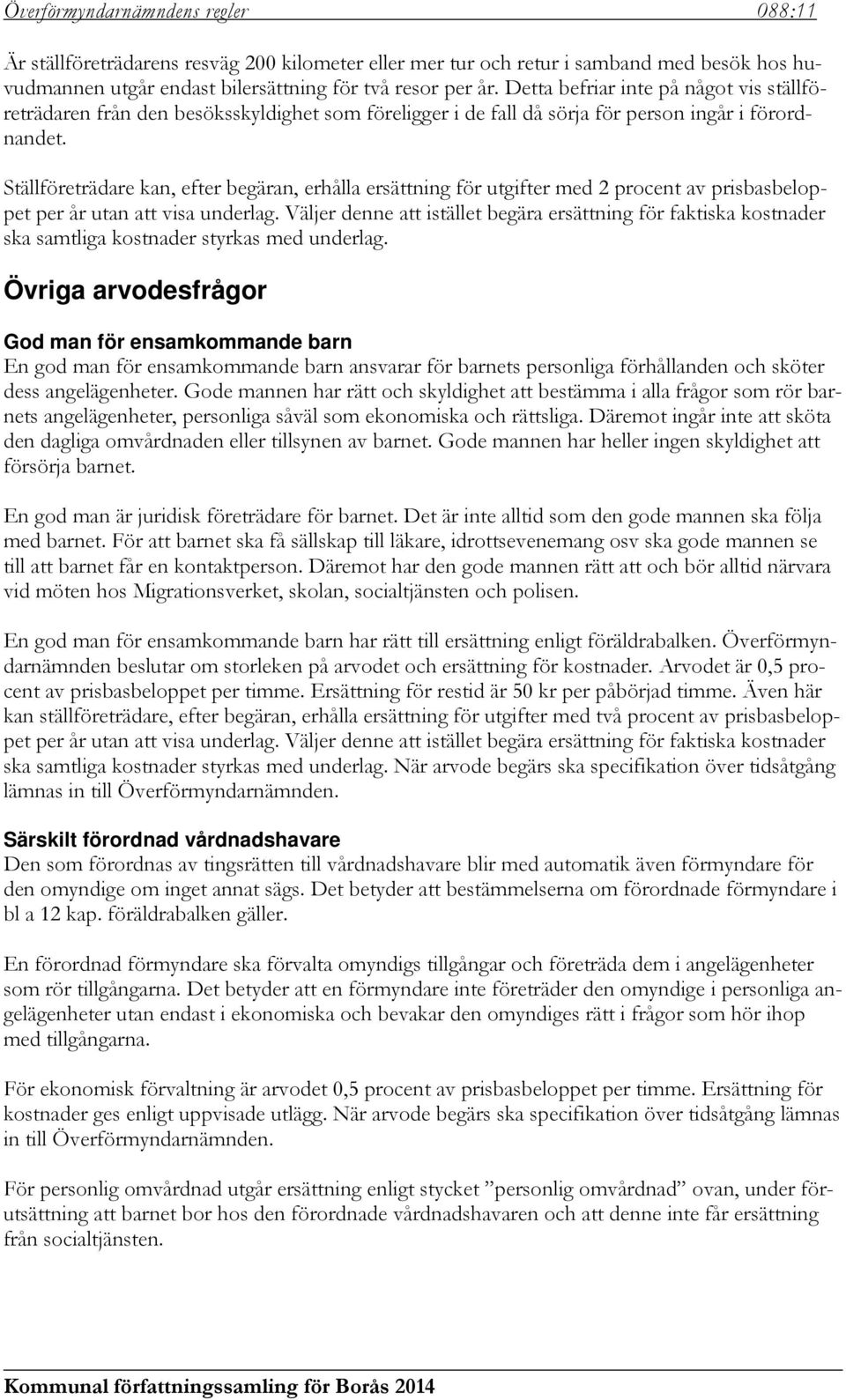 Ställföreträdare kan, efter begäran, erhålla ersättning för utgifter med 2 procent av prisbasbeloppet per år utan att visa underlag.