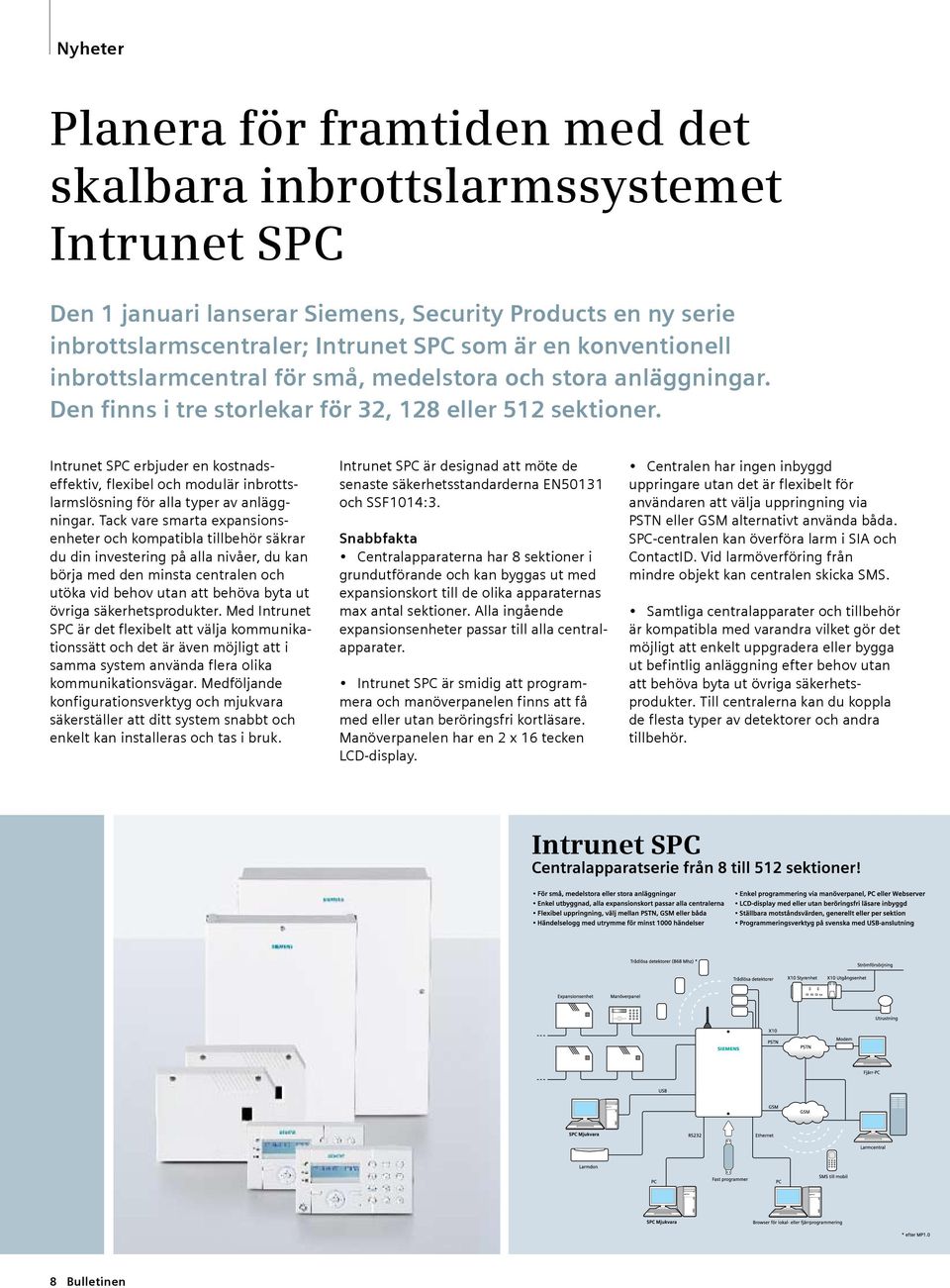 Intrunet SPC erbjuder en kostnadseffektiv, flexibel och modulär inbrottslarmslösning för alla typer av anläggningar.