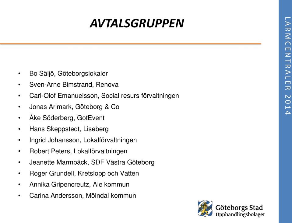 Johansson, Lokalförvaltningen Robert Peters, Lokalförvaltningen Jeanette Marmbäck, SDF Västra Göteborg