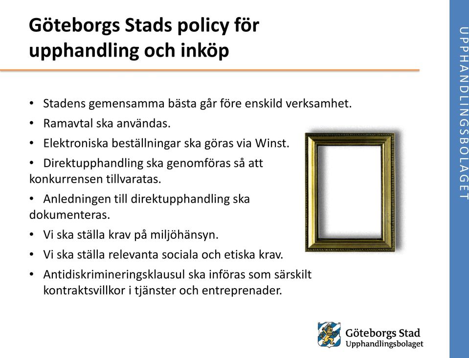 Direktupphandling ska genomföras så att konkurrensen tillvaratas. Anledningen till direktupphandling ska dokumenteras.