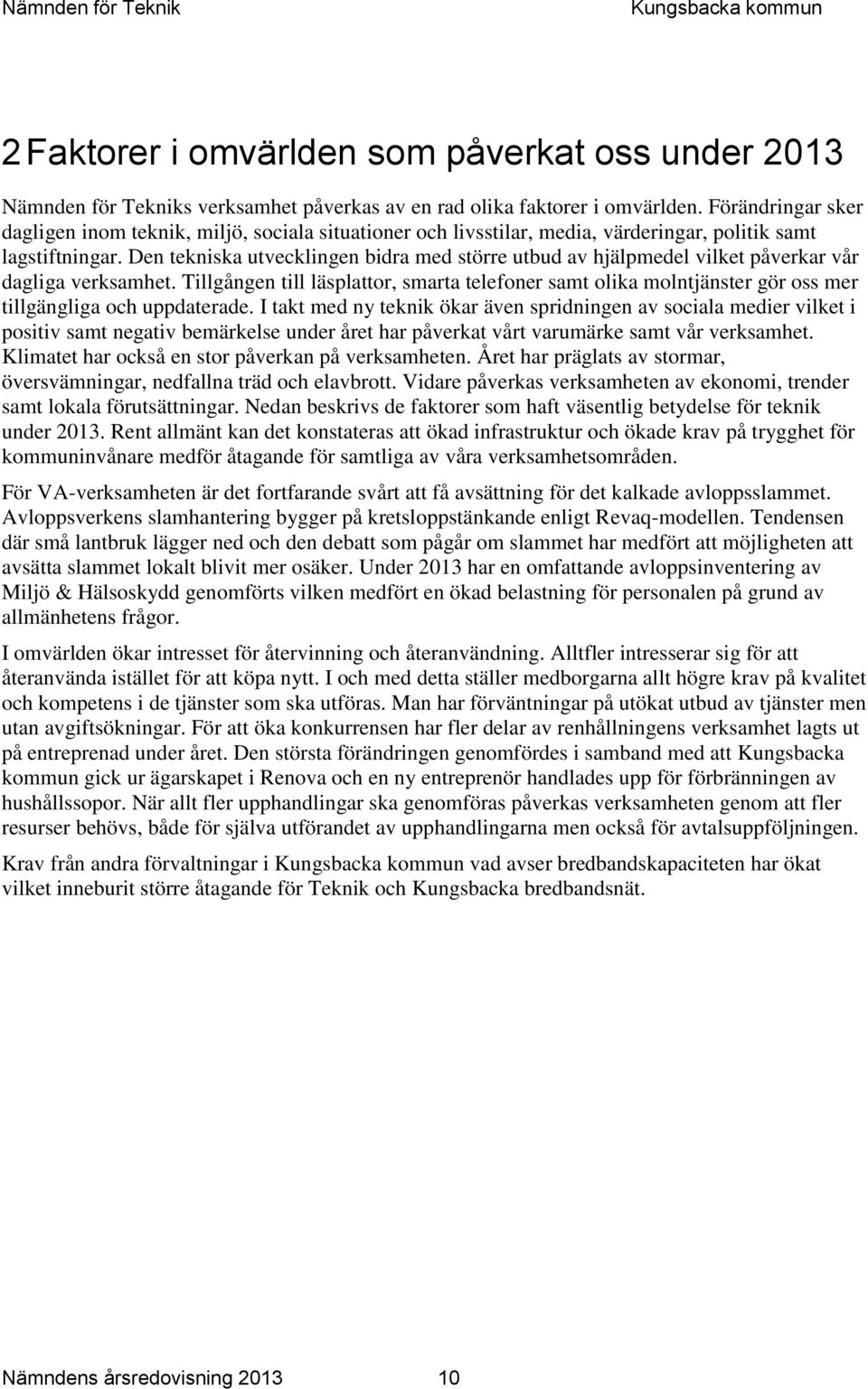 Den tekniska utvecklingen bidra med större utbud av hjälpmedel vilket påverkar vår dagliga verksamhet.