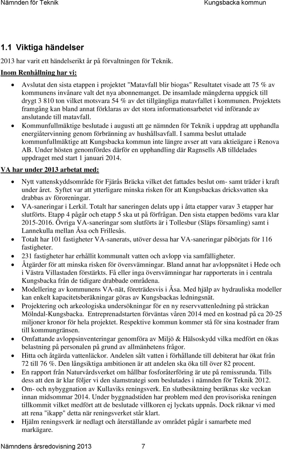 De insamlade mängderna uppgick till drygt 3 810 ton vilket motsvara 54 % av det tillgängliga matavfallet i kommunen.