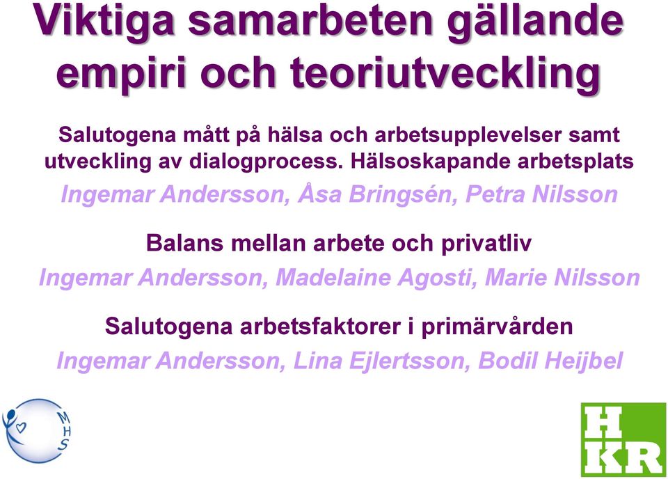 Hälsoskapande arbetsplats Ingemar Andersson, Åsa Bringsén, Petra Nilsson Balans mellan arbete