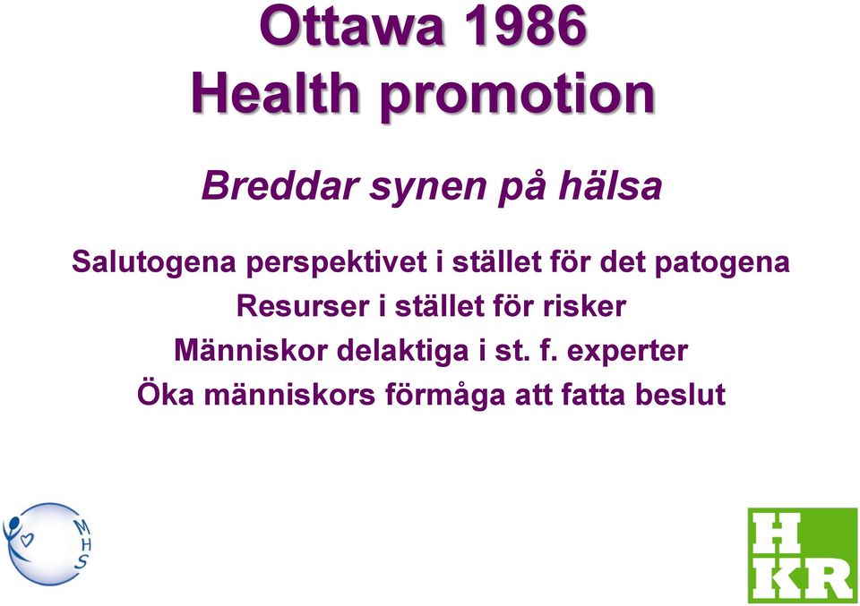 Resurser i stället för risker Människor delaktiga i