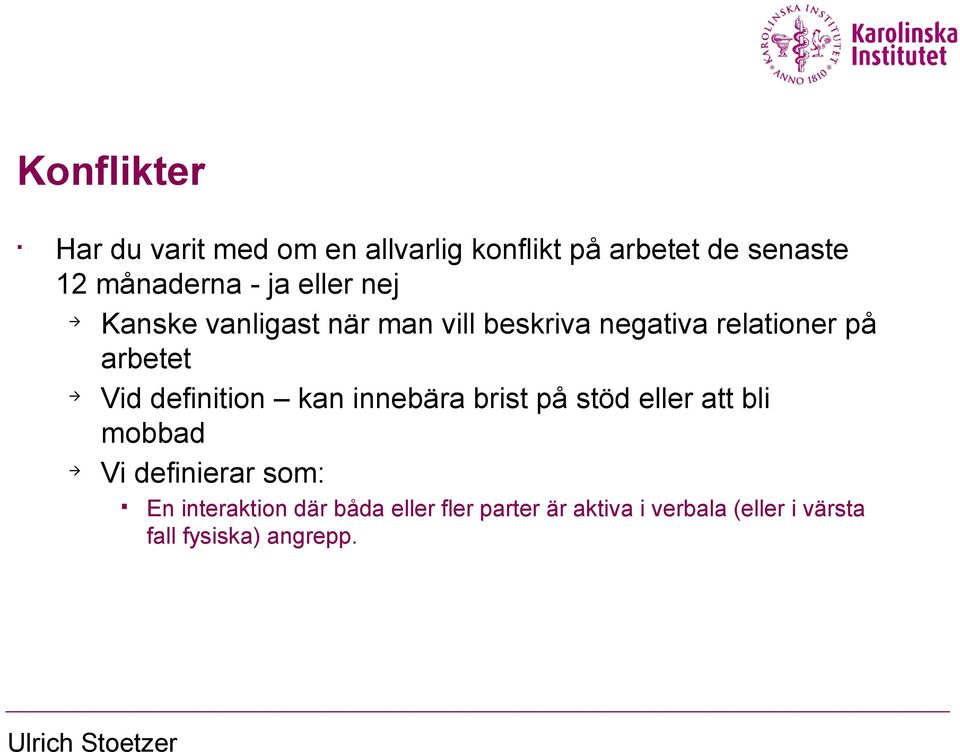 definition kan innebära brist på stöd eller att bli mobbad à Vi definierar som: En interaktion