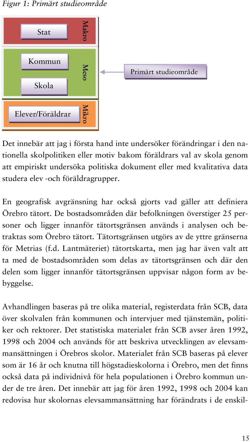 En geografisk avgränsning har också gjorts vad gäller att definiera Örebro tätort.