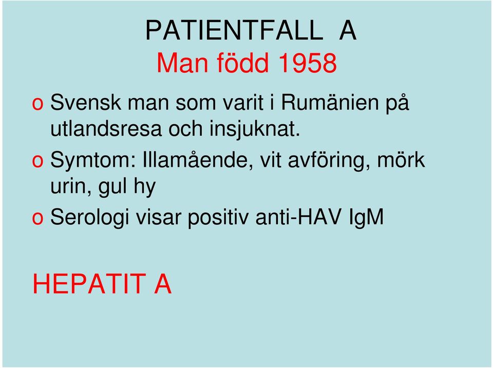 o Symtom: Illamående, vit avföring, mörk urin,