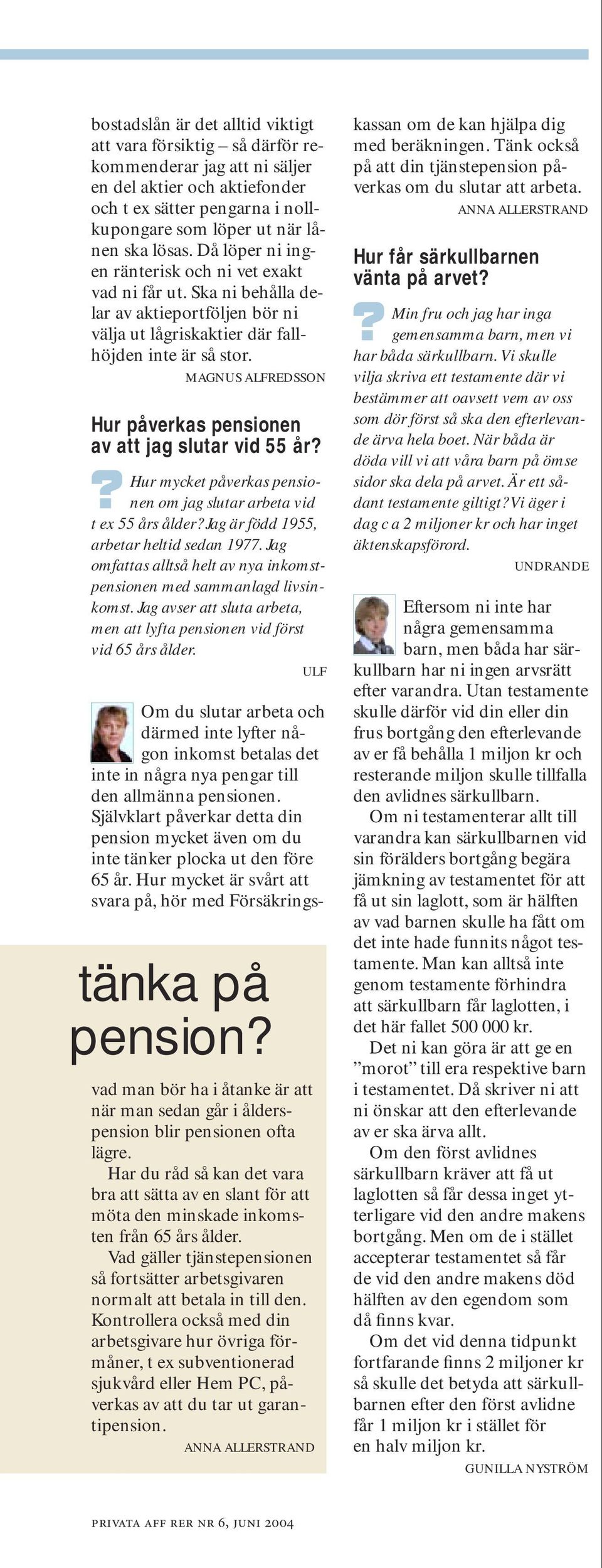 MAGNUS ALFREDSSON Hur påverkas pensionen av att jag slutar vid 55 år Hur mycket påverkas pensionen om jag slutar arbeta vid t ex 55 års ålder Jag är född 1955, arbetar heltid sedan 1977.