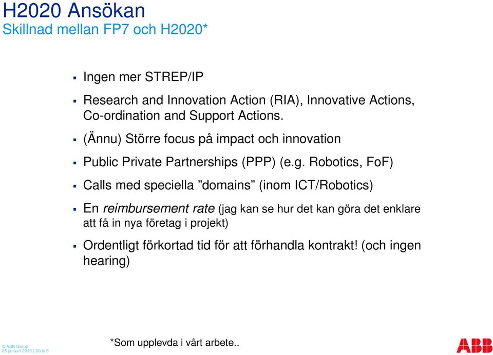 Robotics, FoF) Calls med speciella domains (inom ICT/Robotics) En reimbursement rate (jag kan se hur det kan göra det enklare att