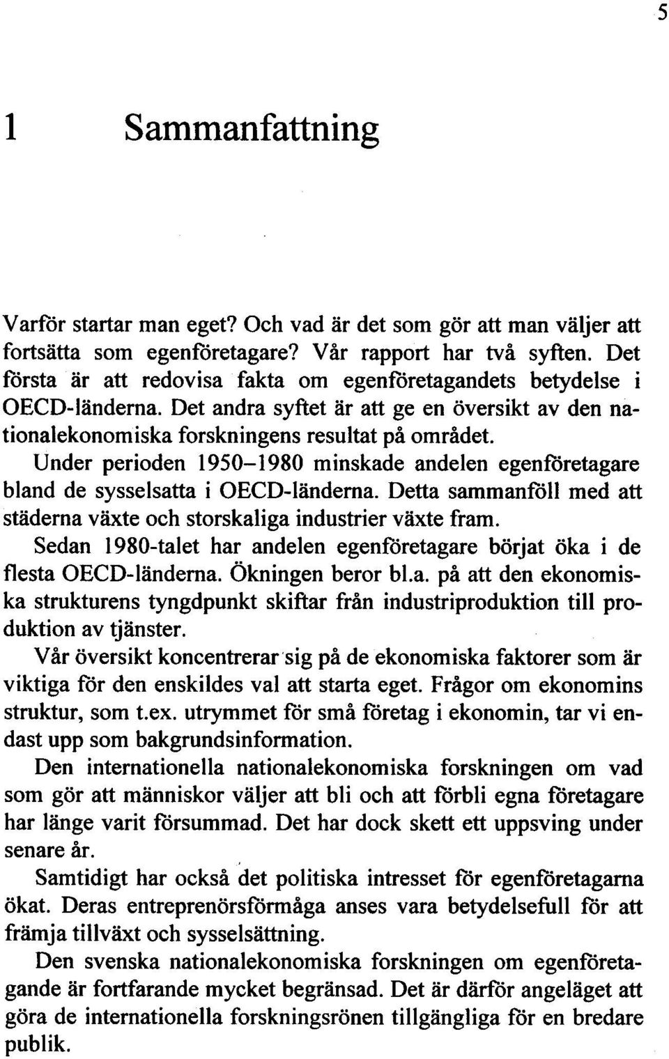 U nder perioden 1950-1980 minskade andelen egenföretagare bland de sysselsatta i OECD-länderna. Detta sammanföll med att städerna växte och storskaliga industrier växte fram.