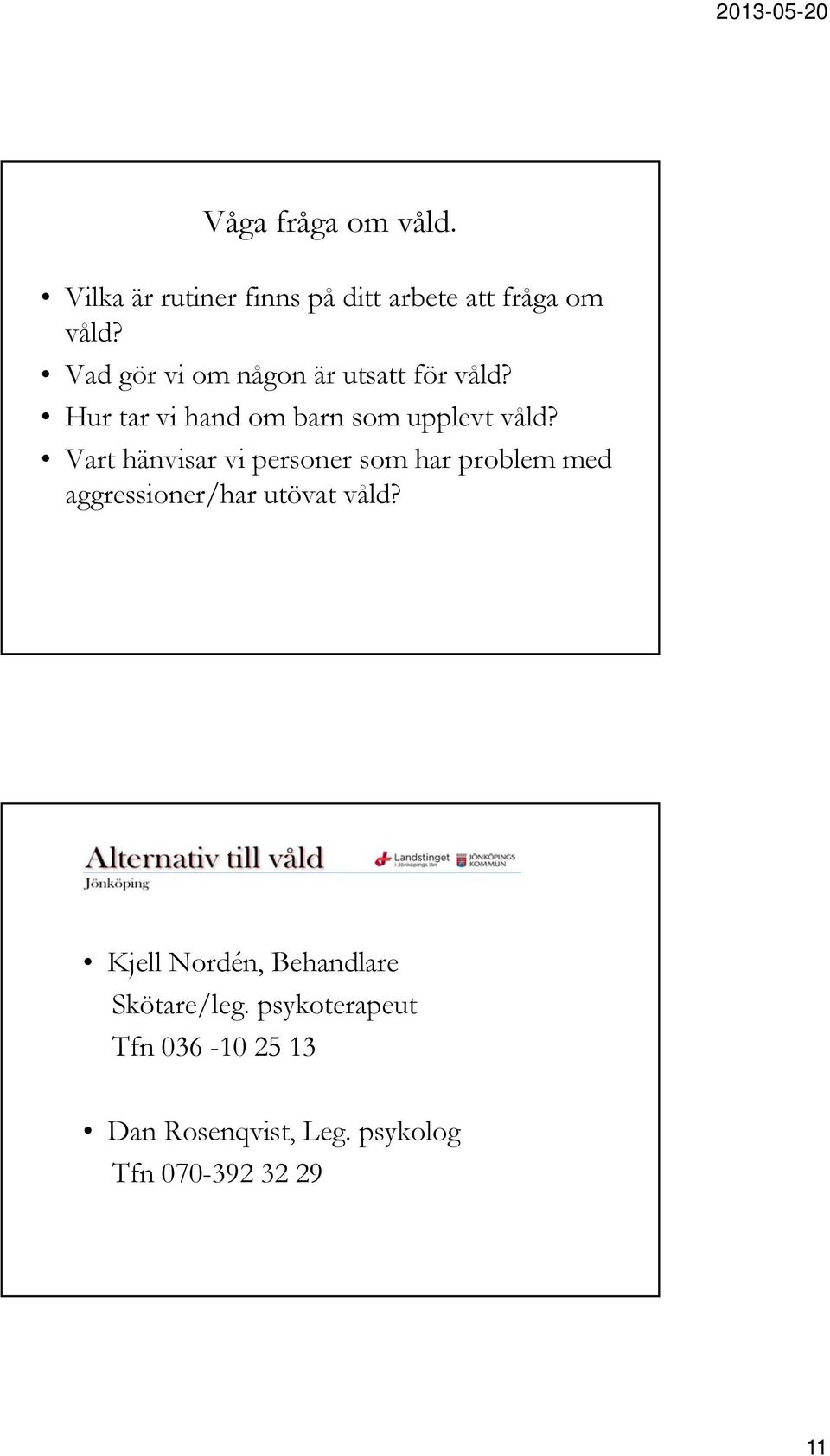 Vart hänvisar vi personer som har problem med aggressioner/har utövat våld?