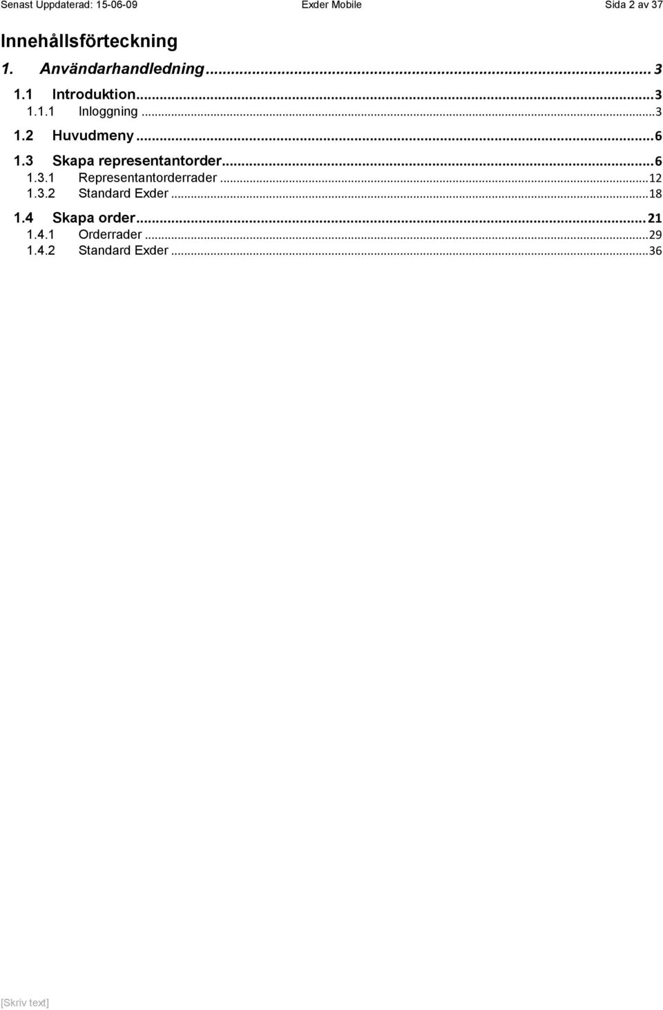 .. 6 1.3 Skapa representantorder... 6 1.3.1 Representantorderrader... 12 1.3.2 Standard Exder.