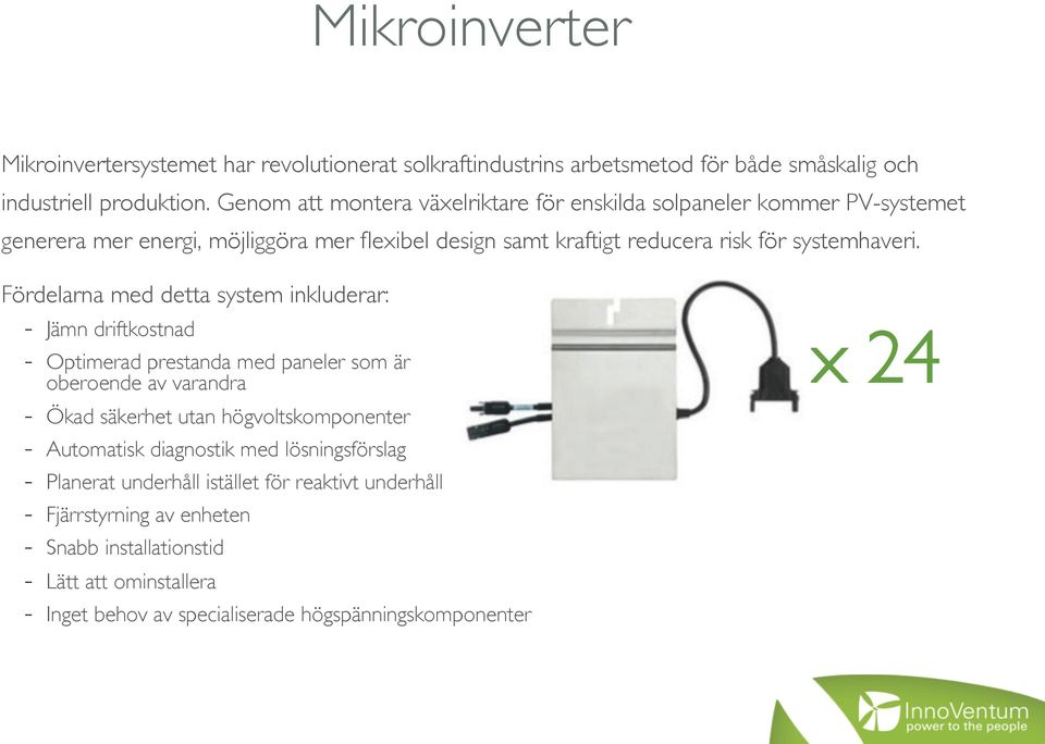 oberoende av varandra - Ökad säkerhet utan högvoltskomponenter - Automatisk diagnostik med lösningsförslag - Planerat underhåll istället för