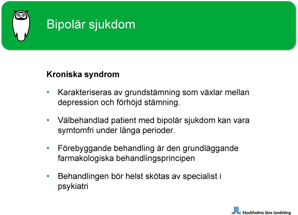 Välbehandlad patient med bipolär sjukdom kan vara symtomfri under långa perioder.