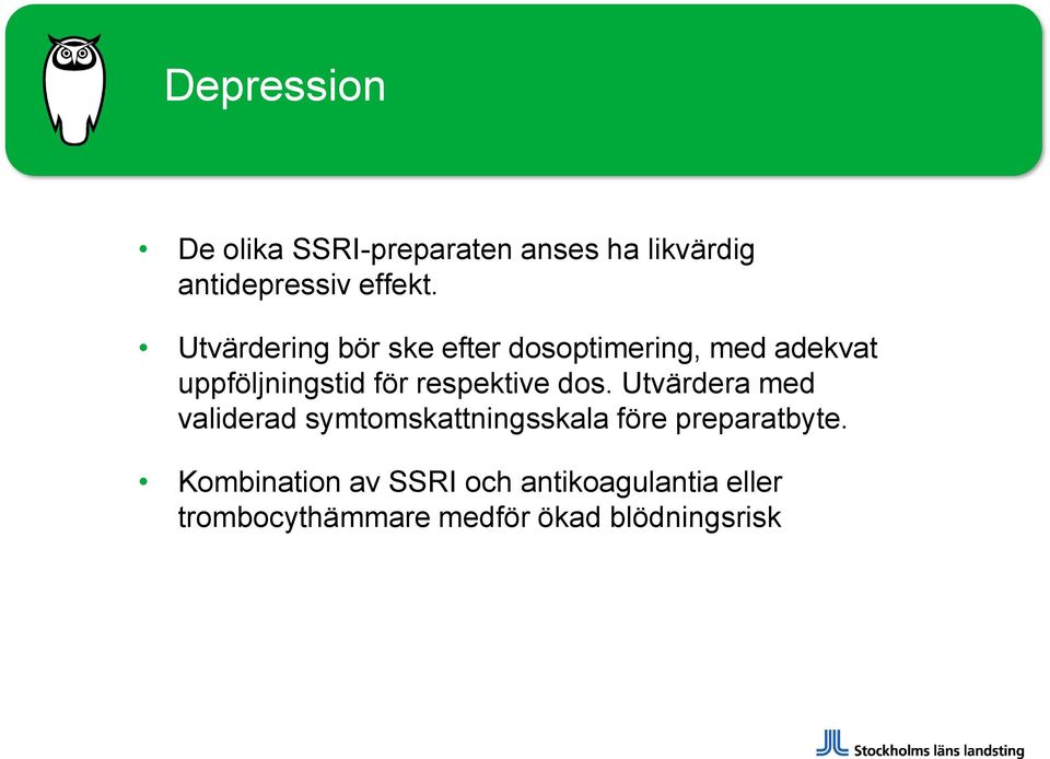 respektive dos. Utvärdera med validerad symtomskattningsskala före preparatbyte.