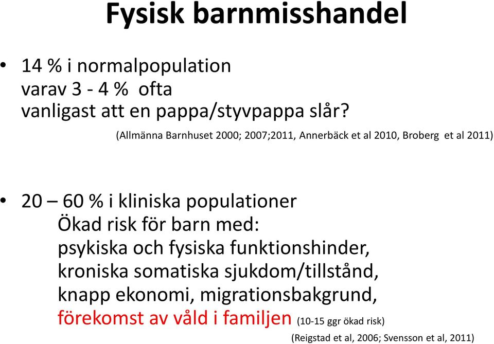 Ökad risk för barn med: psykiska och fysiska funktionshinder, kroniska somatiska sjukdom/tillstånd, knapp