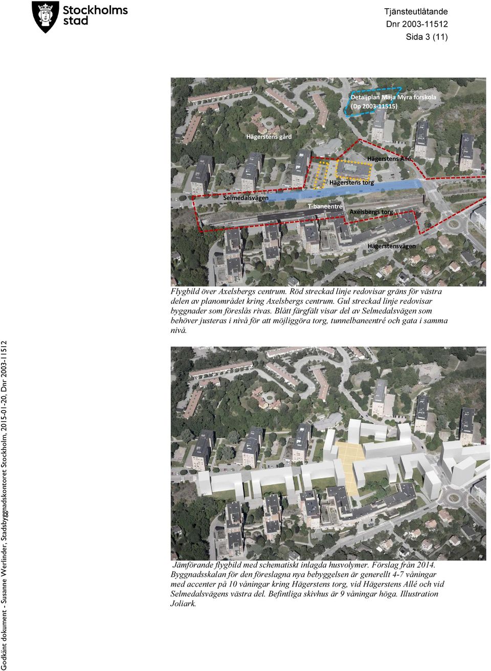 Blått färgfält visar del av Selmedalsvägen som behöver justeras i nivå för att möjliggöra torg, tunnelbaneentré och gata i samma nivå. Jämförande flygbild med schematiskt inlagda husvolymer.