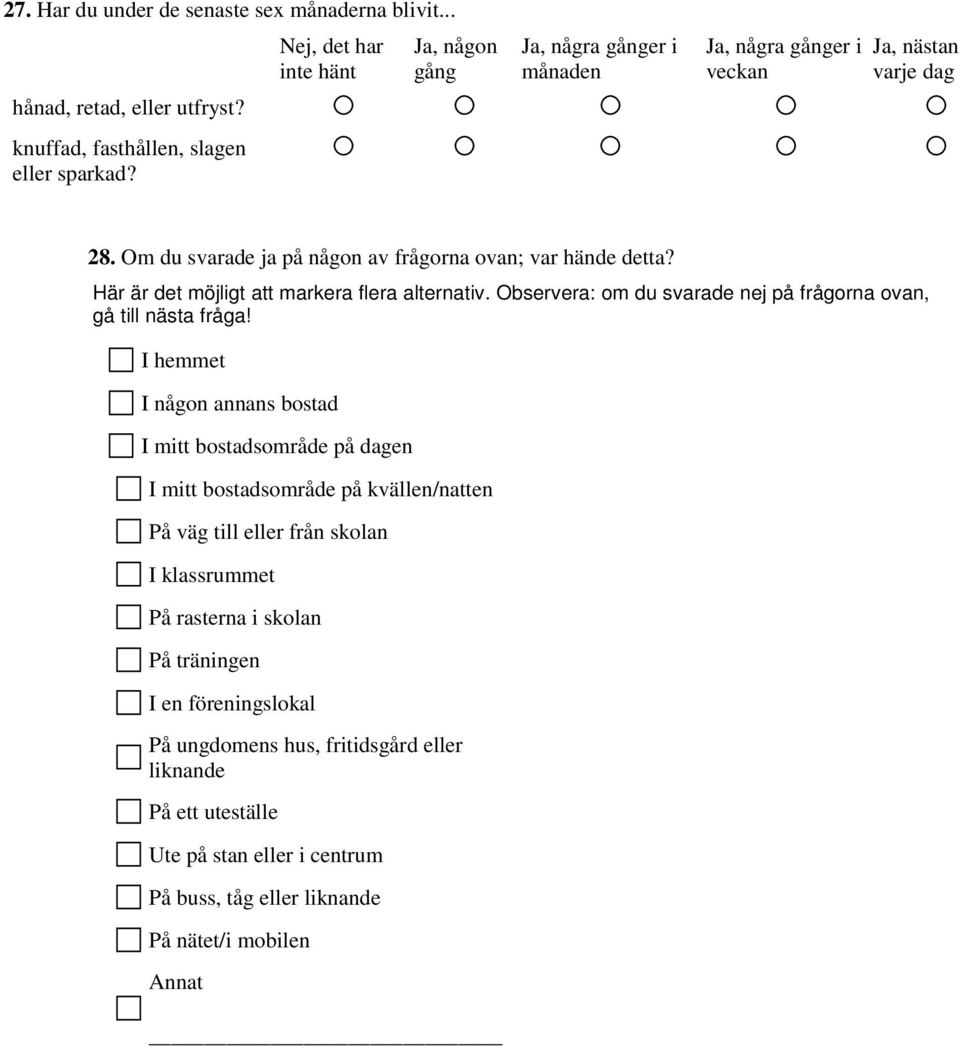 Här är det möjligt att markera flera alternativ. Observera: om du svarade nej på frågorna ovan, gå till nästa fråga!