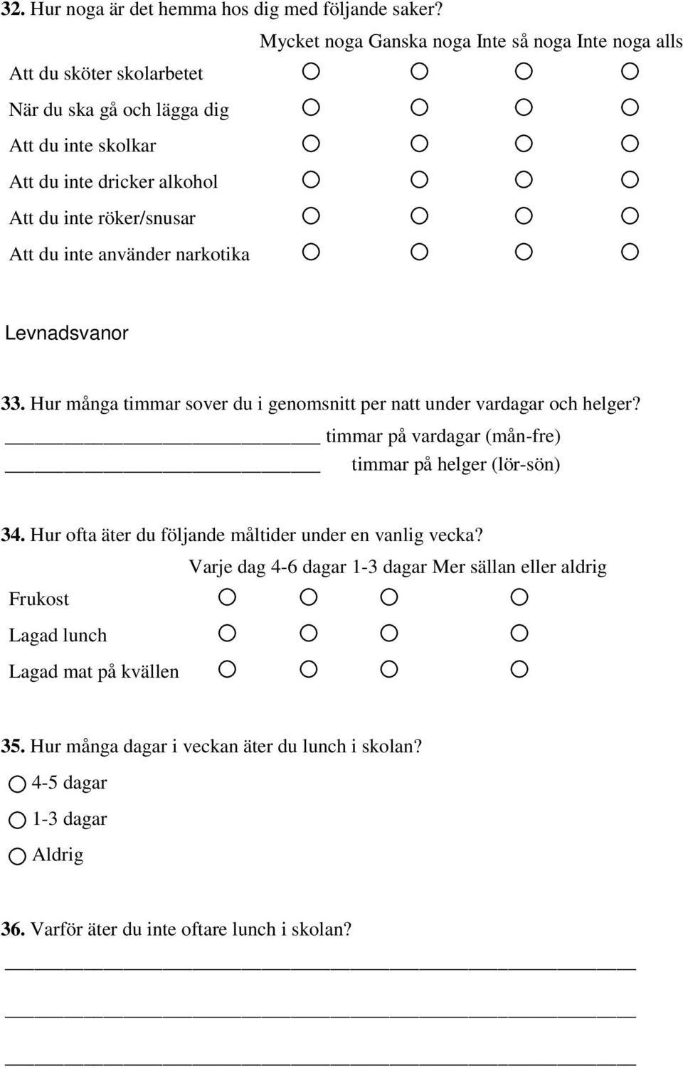 röker/snusar Att du inte använder narkotika Levnadsvanor 33. Hur många timmar sover du i genomsnitt per natt under vardagar och helger?