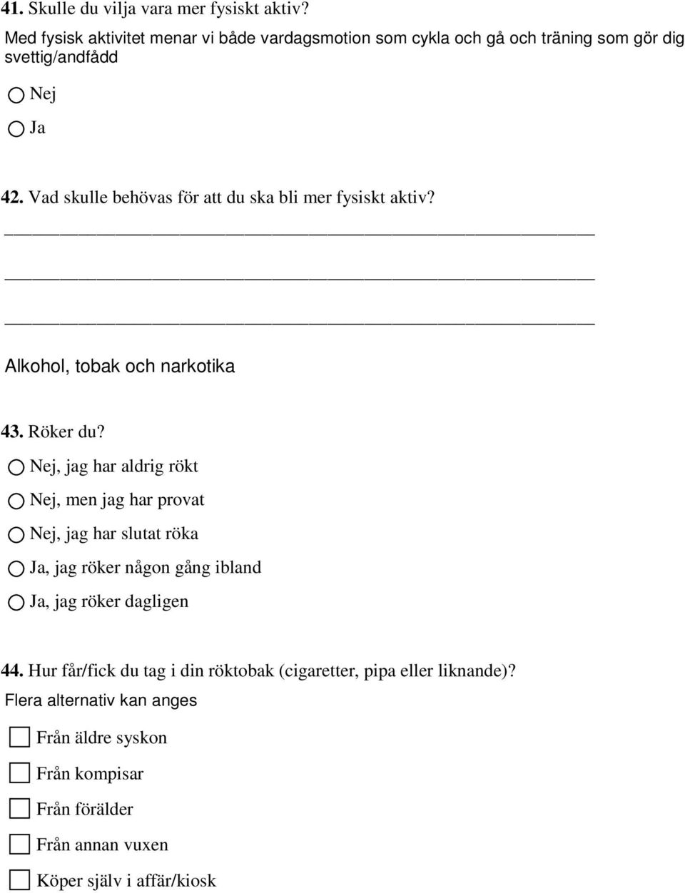 Vad skulle behövas för att du ska bli mer fysiskt aktiv? Alkohol, tobak och narkotika 43. Röker du?