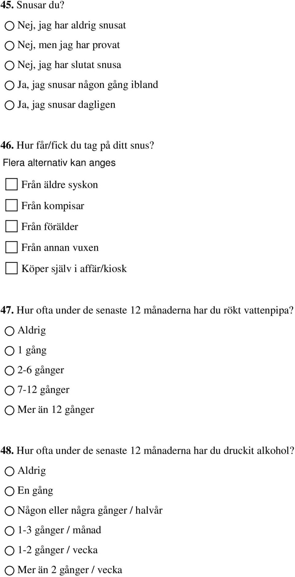 Flera alternativ kan anges Från äldre syskon Från kompisar Från förälder Från annan vuxen Köper själv i affär/kiosk 47.