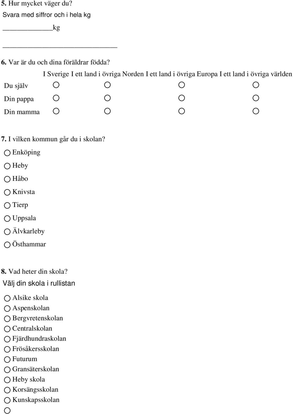 I vilken kommun går du i skolan? Enköping Heby Håbo Knivsta Tierp Uppsala Älvkarleby Östhammar 8. Vad heter din skola?