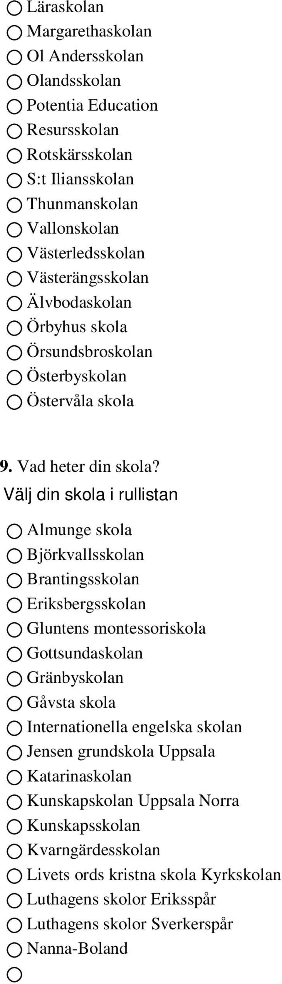 Välj din skola i rullistan Almunge skola Björkvallsskolan Brantingsskolan Eriksbergsskolan Gluntens montessoriskola Gottsundaskolan Gränbyskolan Gåvsta skola