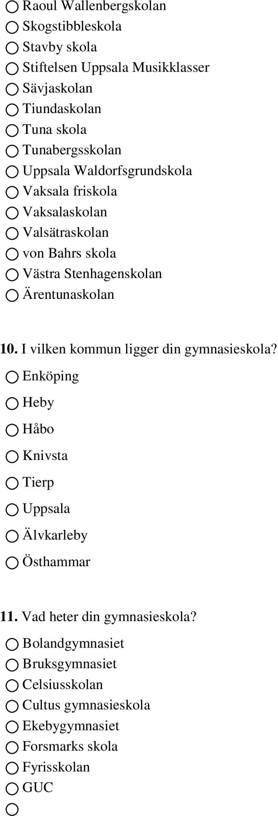 Ärentunaskolan 10. I vilken kommun ligger din gymnasieskola? Enköping Heby Håbo Knivsta Tierp Uppsala Älvkarleby Östhammar 11.