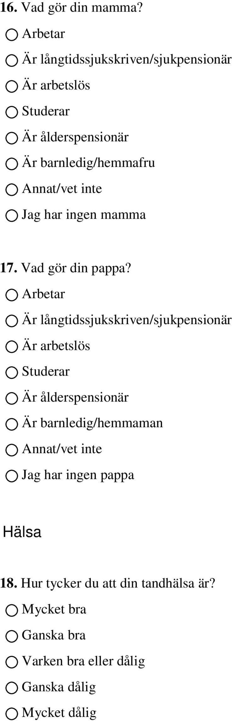 Annat/vet inte Jag har ingen mamma 17. Vad gör din pappa?