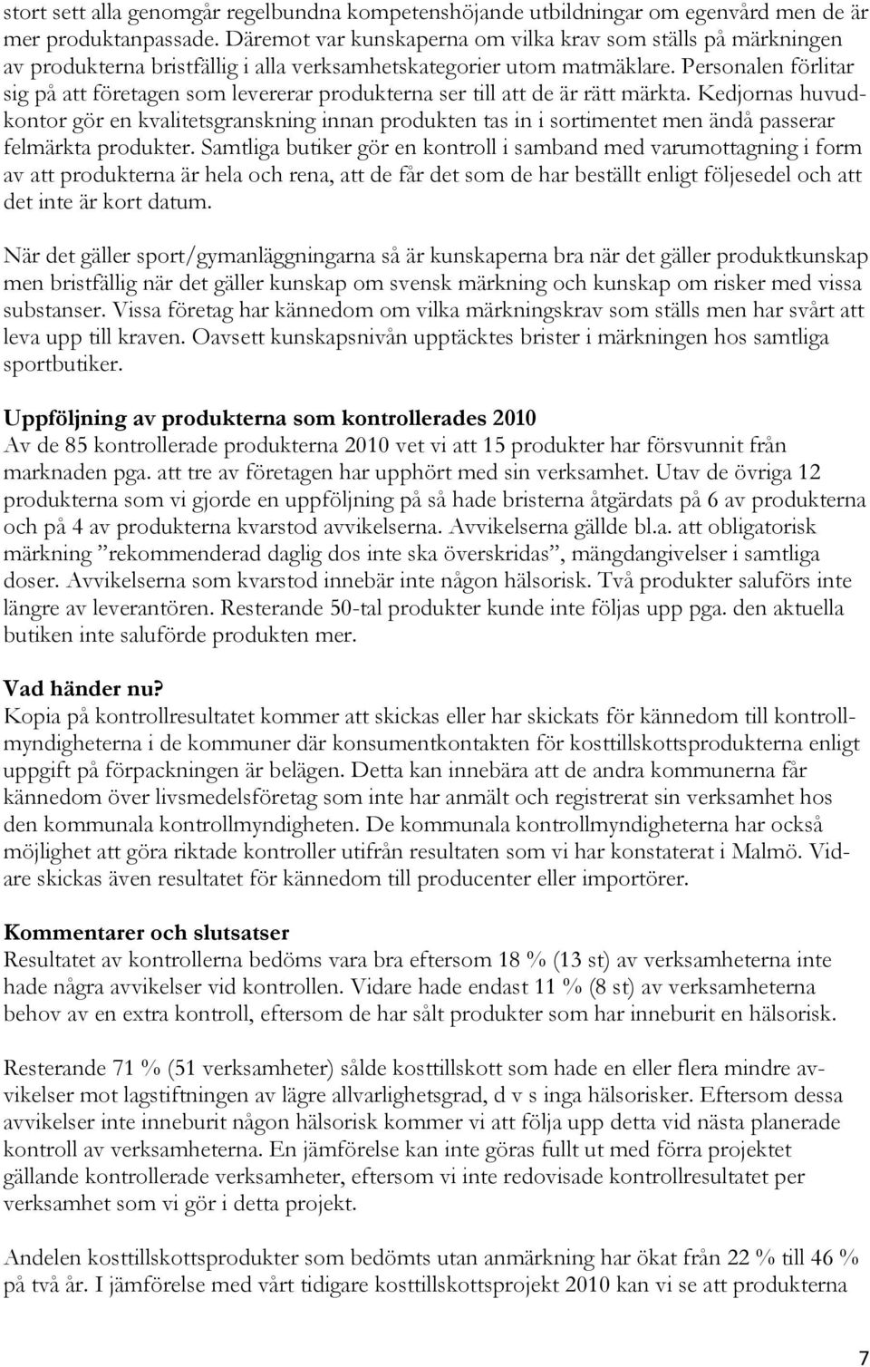 Personalen förlitar sig på att företagen som levererar produkterna ser till att de är rätt märkta.