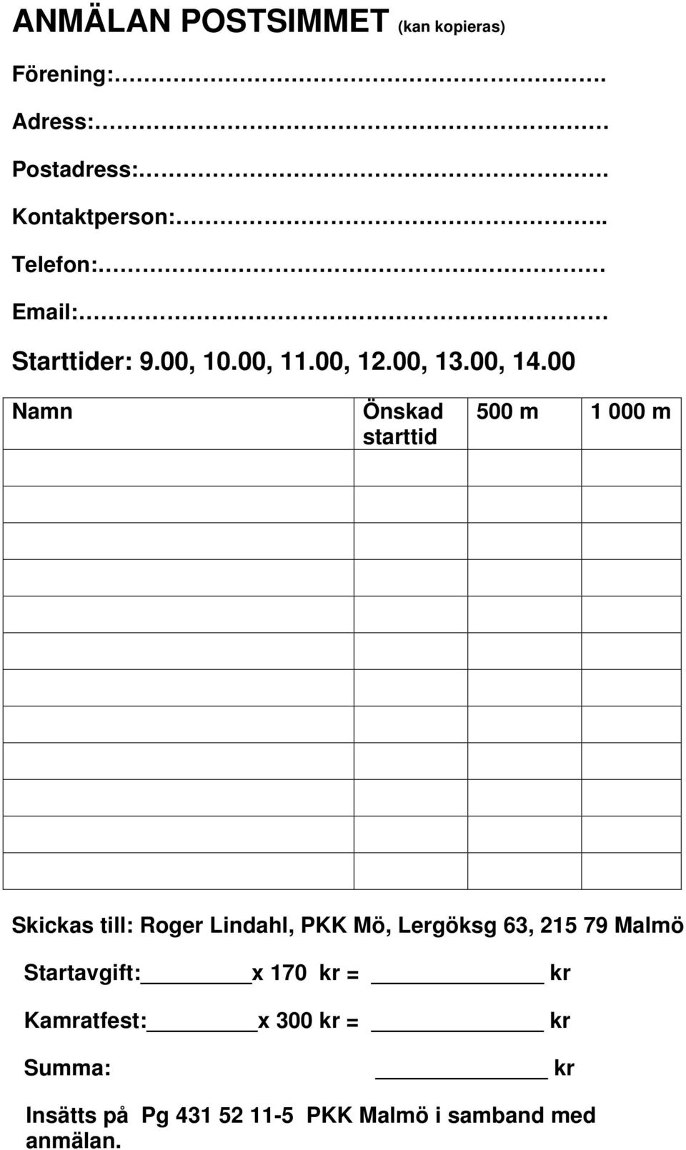 00 Namn Önskad starttid 500 m 1 000 m Skickas till: Roger Lindahl, PKK Mö, Lergöksg 63, 215