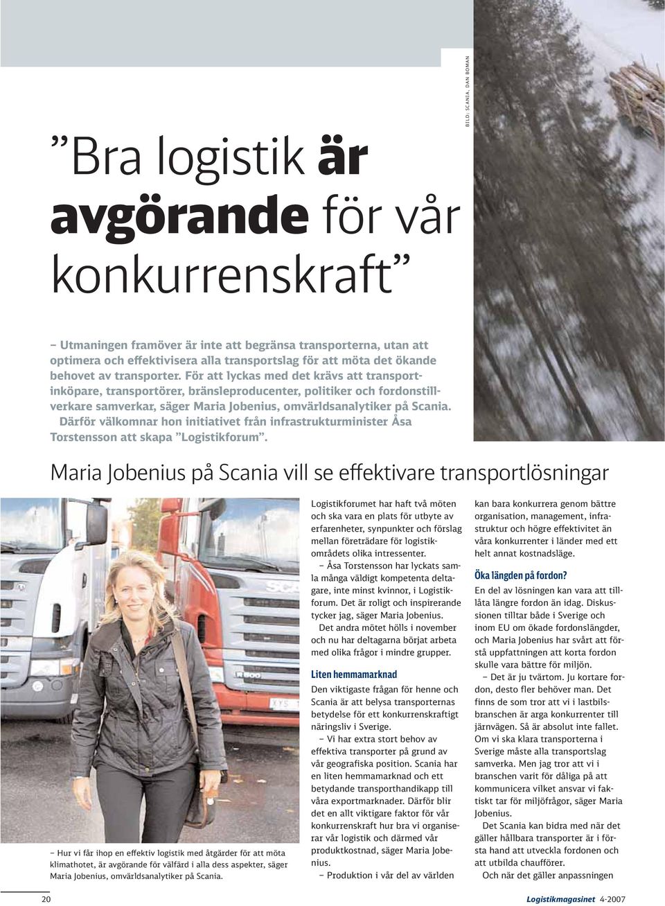 För att lyckas med det krävs att transportinköpare, transportörer, bränsleproducenter, politiker och fordonstillverkare samverkar, säger Maria Jobenius, omvärldsanalytiker på Scania.