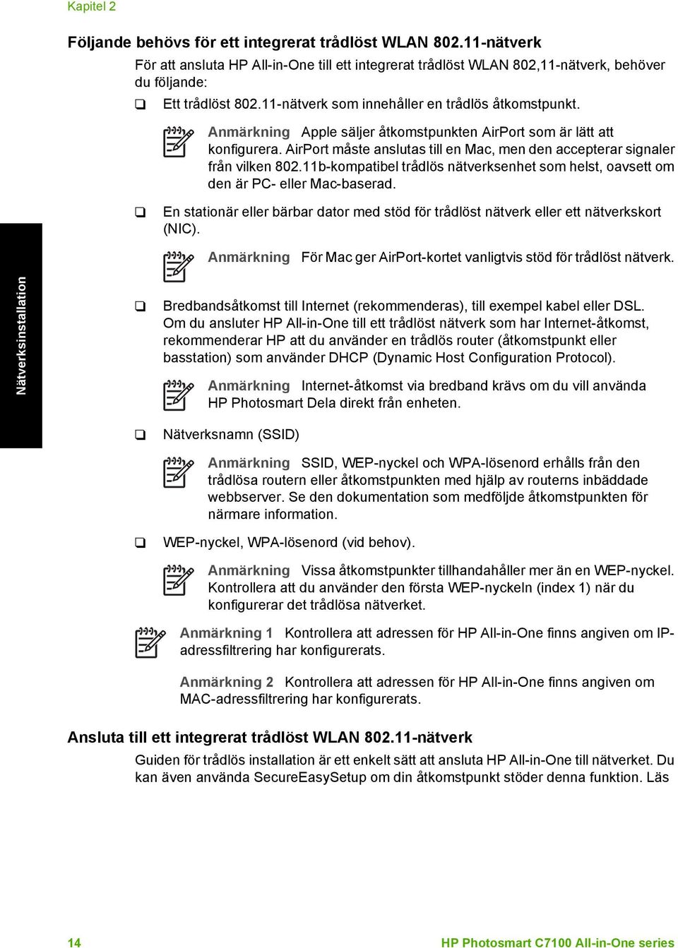 AirPort måste anslutas till en Mac, men den accepterar signaler från vilken 802.11b-kompatibel trådlös nätverksenhet som helst, oavsett om den är PC- eller Mac-baserad.