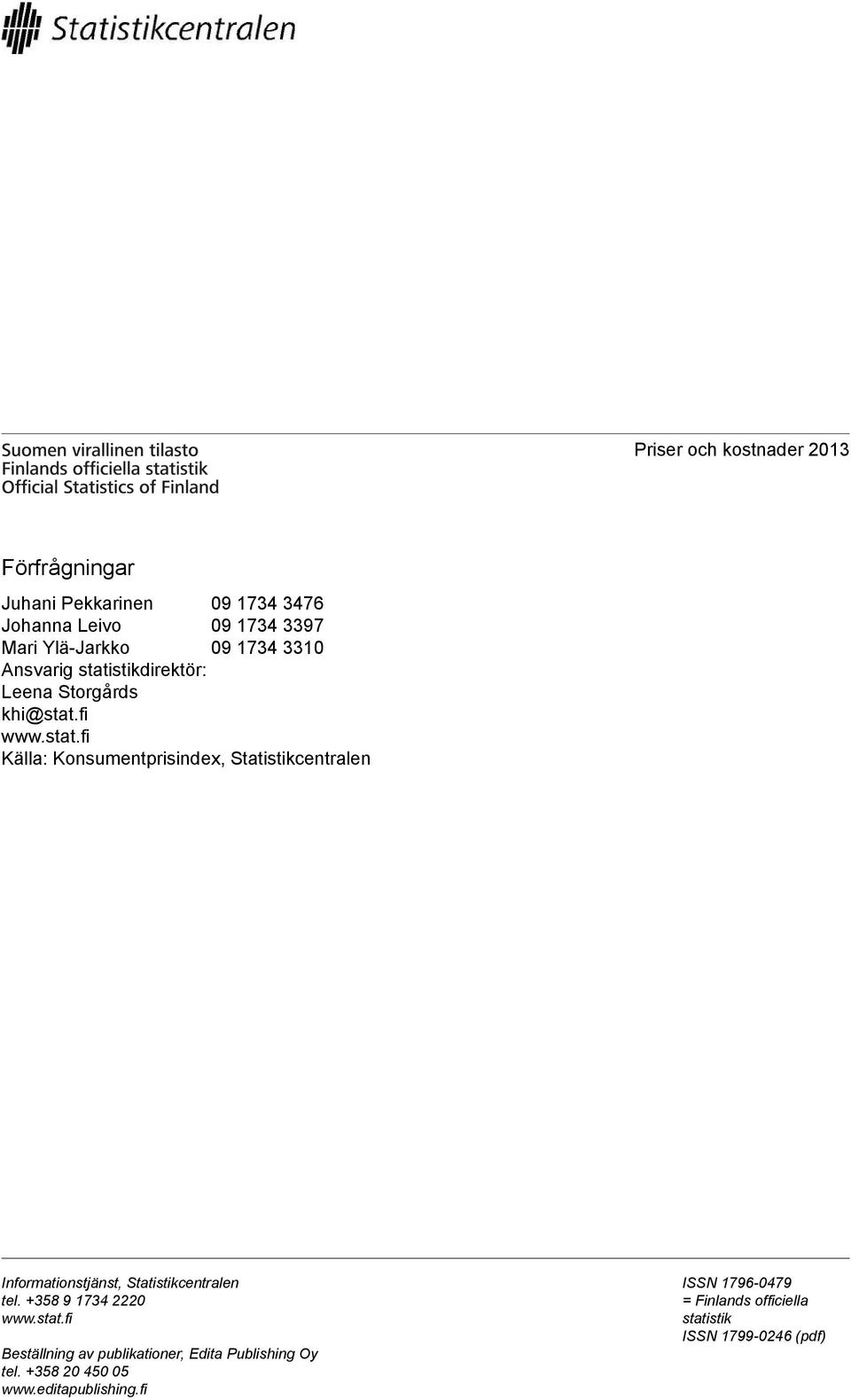 Statistikcentralen Informationstjänst, Statistikcentralen tel +358 9 1734 2220 wwwstatfi Beställning av