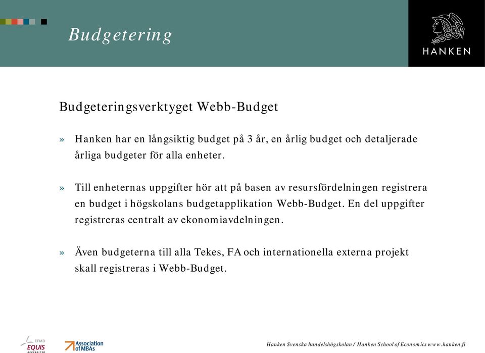 » Till enheternas uppgifter hör att på basen av resursfördelningen registrera en budget i högskolans